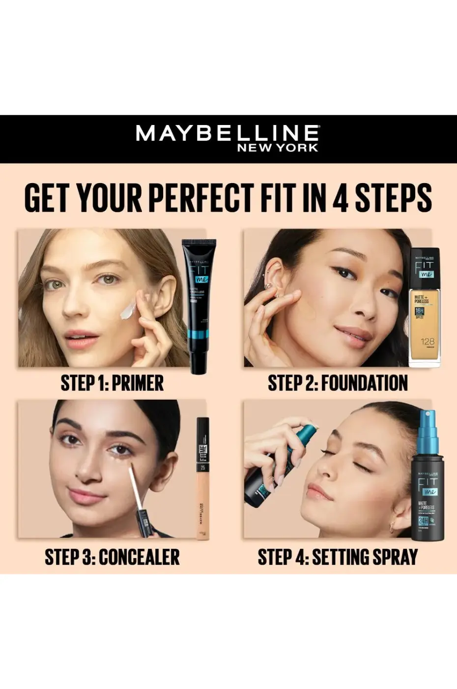 4 Étapes pour un Teint Parfait Guide 4 étapes Maybelline Fit Me : Primer, Fond de Teint, Correcteur (Concealer) et Spray fixateur pour un teint parfait.