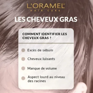 Signes des cheveux gras par L'Oramel : excès de sébum, racines lourdes et manque de volume.